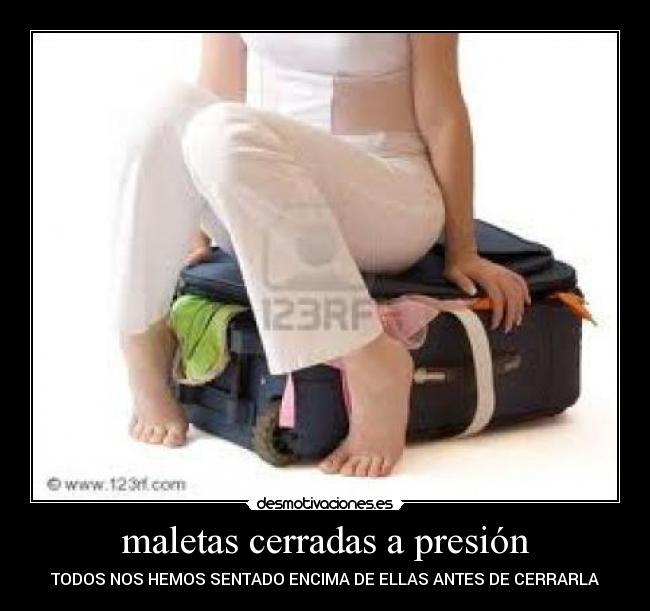 maletas cerradas a presión - TODOS NOS HEMOS SENTADO ENCIMA DE ELLAS ANTES DE CERRARLA