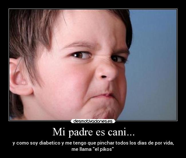 Mi padre es cani... -