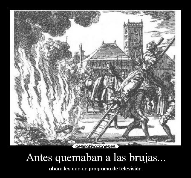 Antes quemaban a las brujas... - 