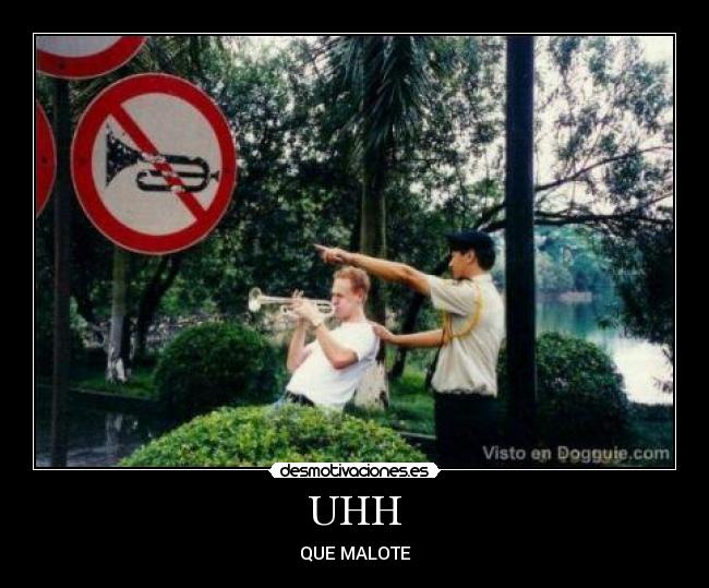 UHH - QUE MALOTE