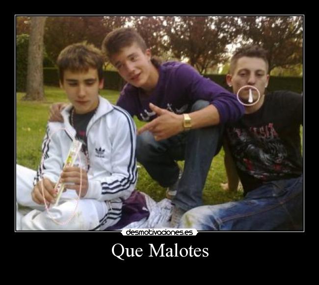 Que Malotes -