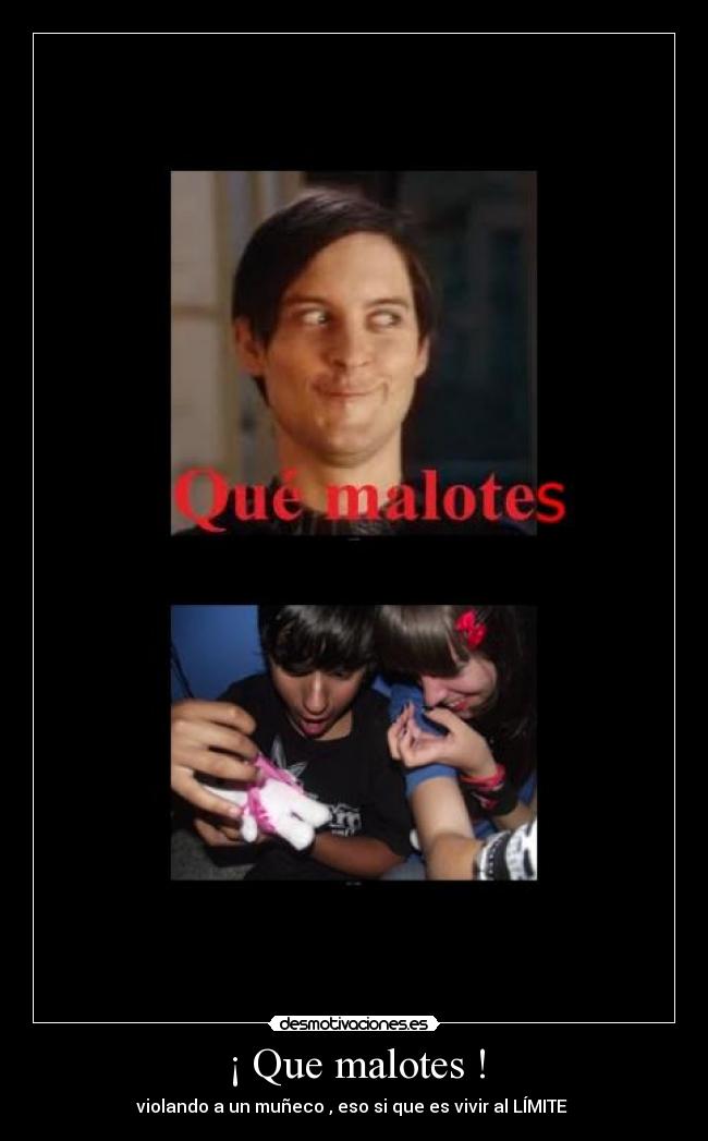 ¡ Que malotes ! -