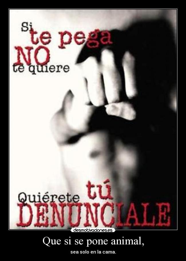 Que si se pone animal, -