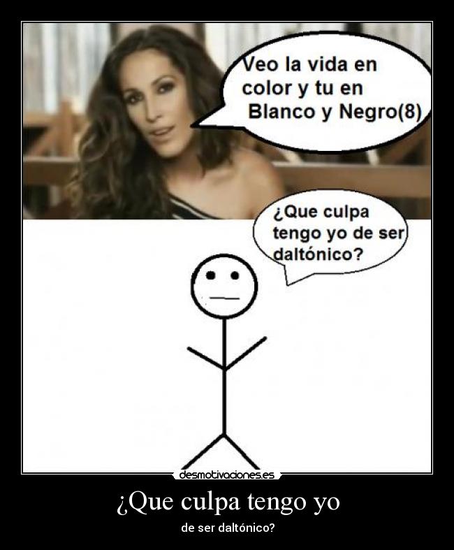 ¿Que culpa tengo yo - de ser daltónico?
