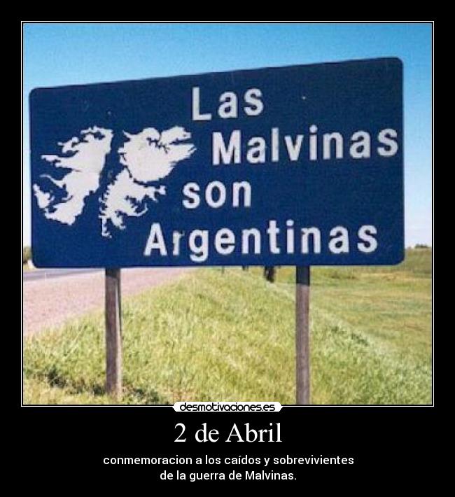 2 de Abril - conmemoracion a los caídos y sobrevivientes
de la guerra de Malvinas.
