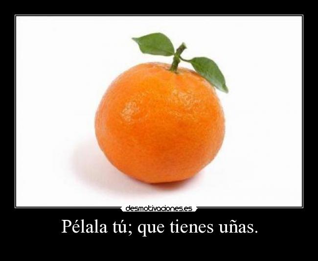 Pélala tú; que tienes uñas. - 