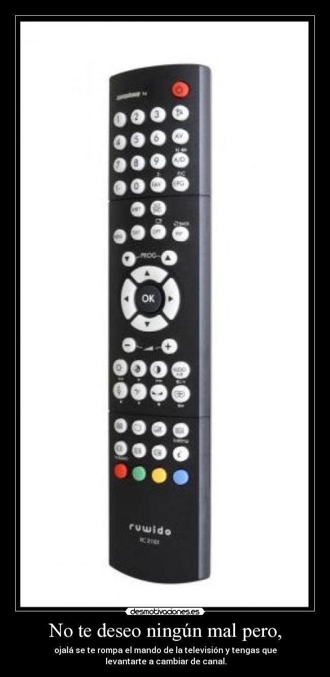 No te deseo ningún mal pero, -
