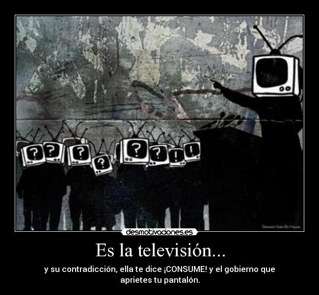 Es la televisión... -