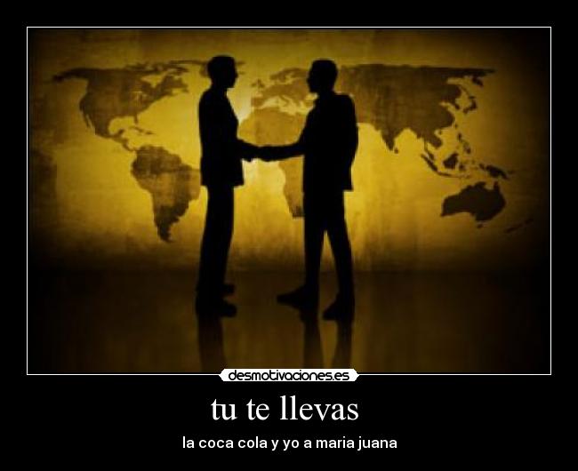 tu te llevas - la coca cola y yo a maria juana
