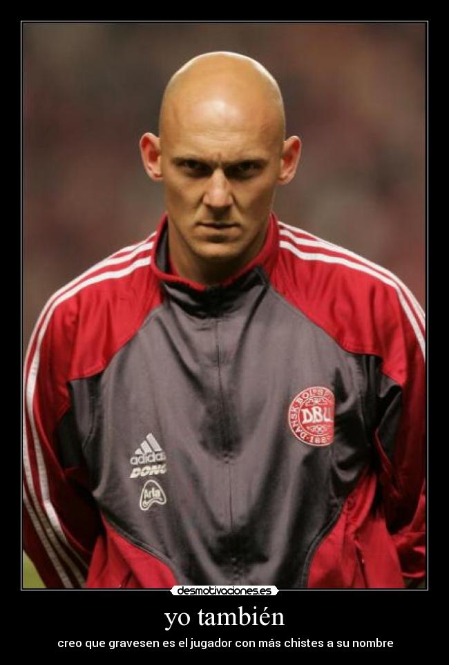 yo también - creo que gravesen es el jugador con más chistes a su nombre