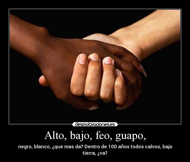 Alto, bajo, feo, guapo, -