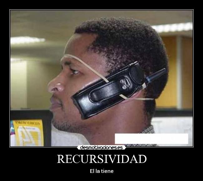 RECURSIVIDAD - El la tiene