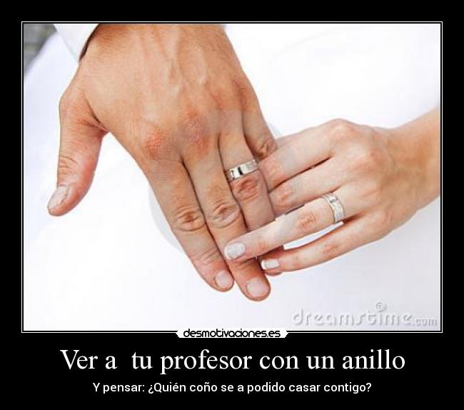 Ver a  tu profesor con un anillo - 