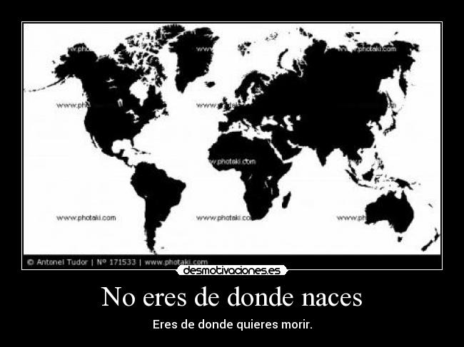 No eres de donde naces -