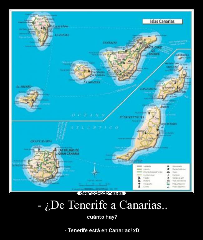 - ¿De Tenerife a Canarias.. - cuánto hay?

- Tenerife está en Canarias! xD