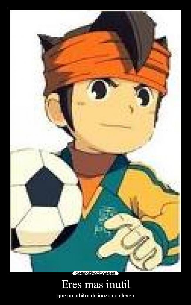 Eres mas inutil - 