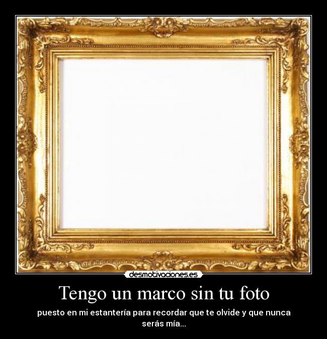 Tengo un marco sin tu foto -