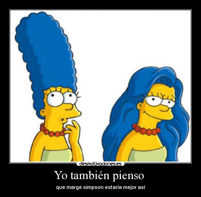 Yo también pienso  - que marge simpson estaría mejor así