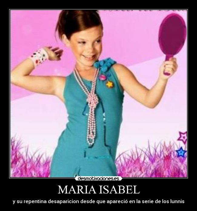 MARIA ISABEL - y su repentina desaparicion desde que apareció en la serie de los lunnis