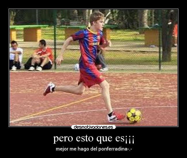 pero esto que es¡¡¡ - mejor me hago del ponferradina-.-