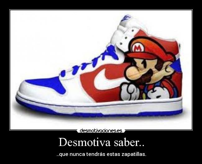 Desmotiva saber.. - ..que nunca tendrás estas zapatillas.