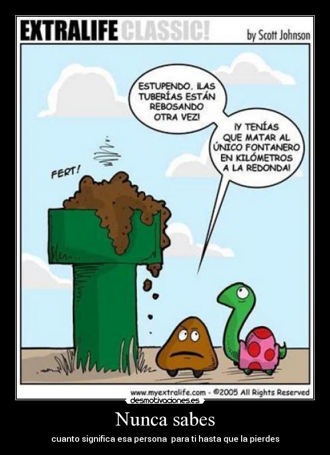 Nunca sabes - cuanto significa esa persona  para ti hasta que la pierdes