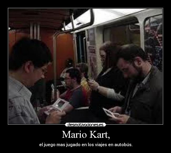 Mario Kart, - el juego mas jugado en los viajes en autobús.
