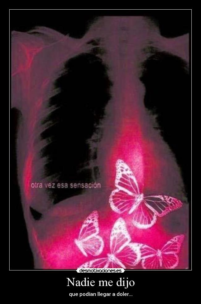 Nadie me dijo - que podían llegar a doler...