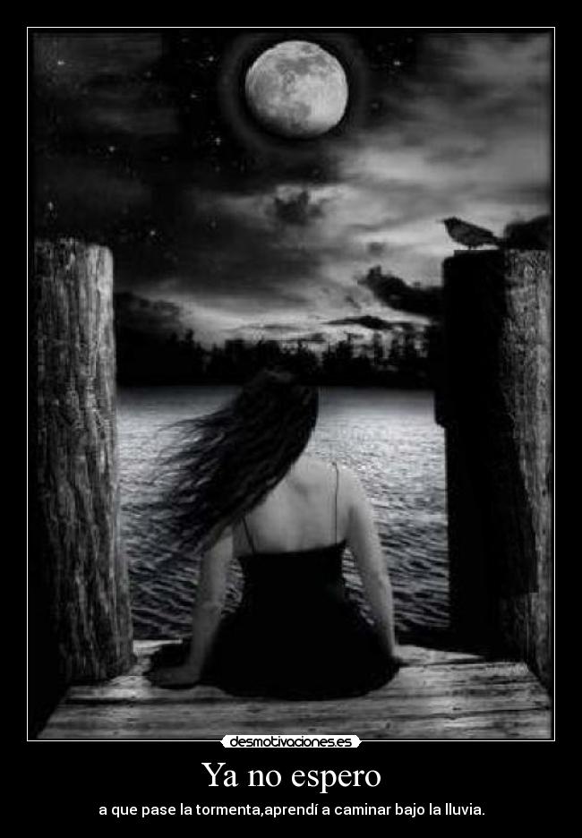 Ya no espero - a que pase la tormenta,aprendí a caminar bajo la lluvia.