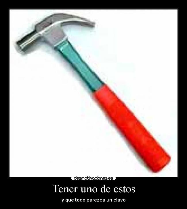 Tener uno de estos - 