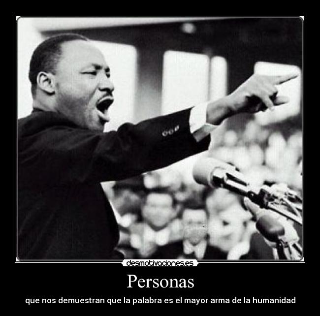 Personas - que nos demuestran que la palabra es el mayor arma de la humanidad