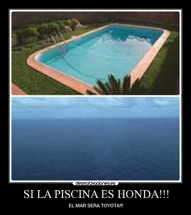SI LA PISCINA ES HONDA!!! - EL MAR SERA TOYOTA!!!