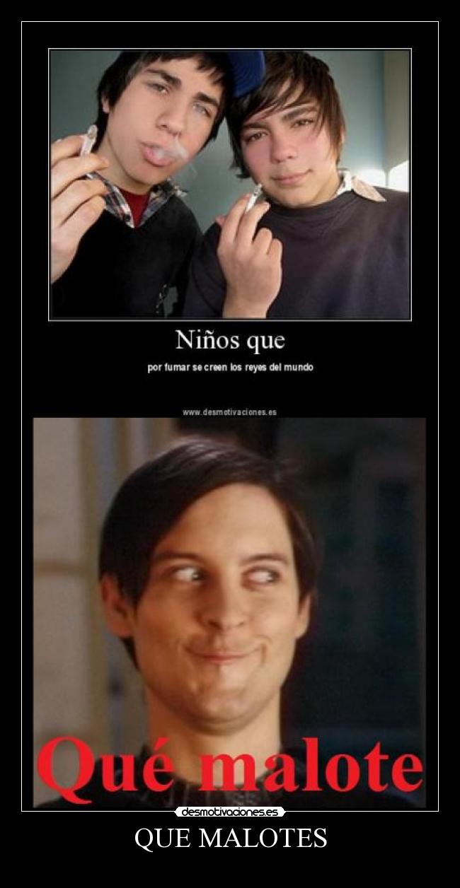 QUE MALOTES -