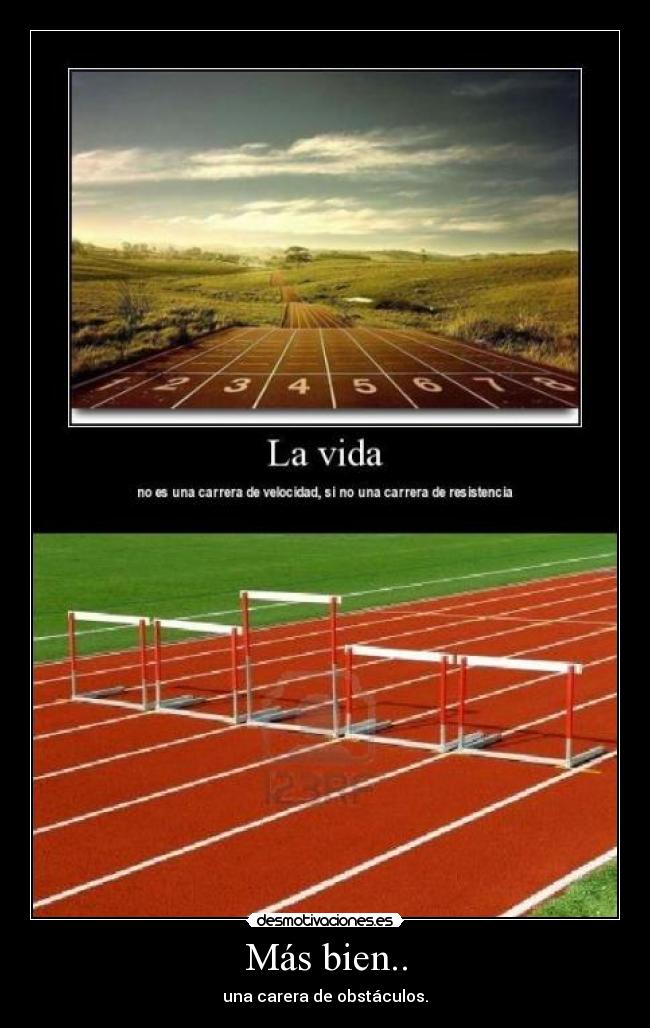 Más bien.. - una carera de obstáculos.