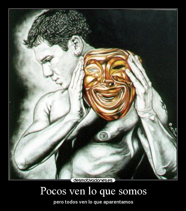 Pocos ven lo que somos -