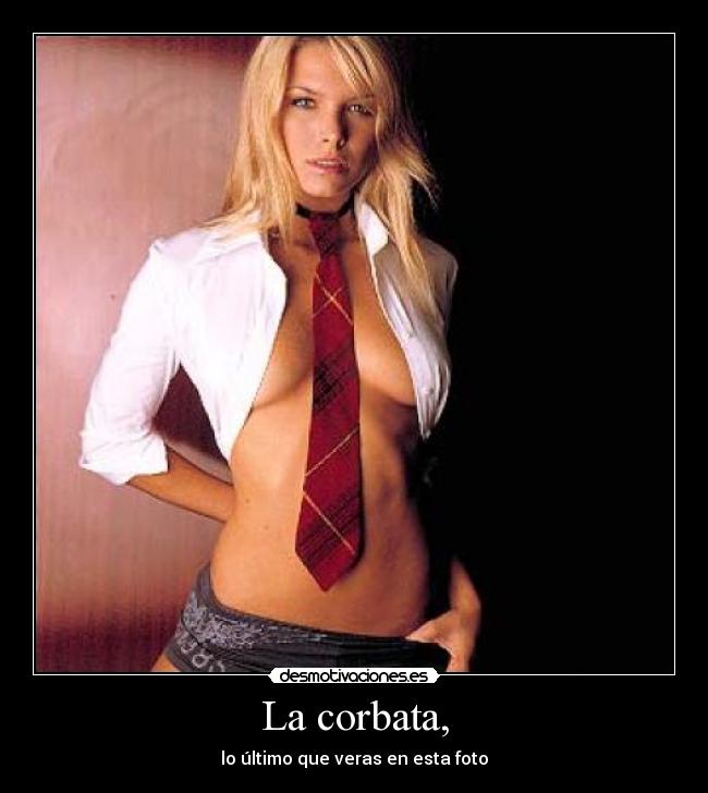 La corbata, - lo último que veras en esta foto
