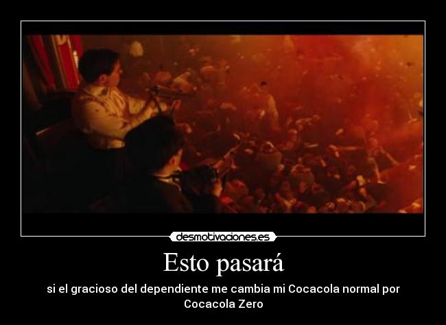 Esto pasará - si el gracioso del dependiente me cambia mi Cocacola normal por Cocacola Zero