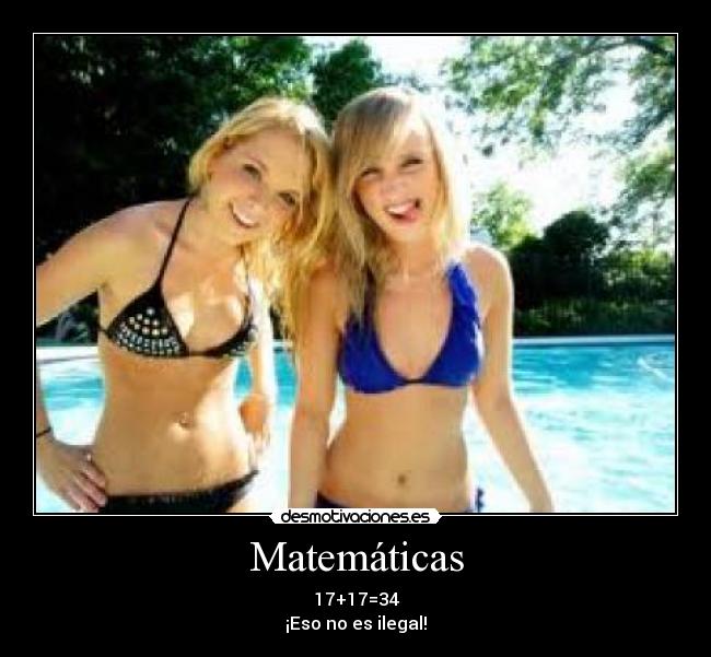 Matemáticas - 17+17=34
¡Eso no es ilegal!