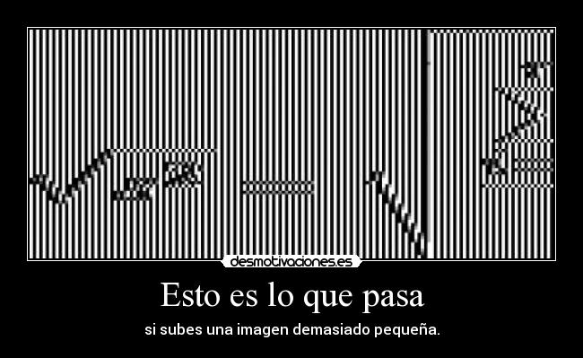 Esto es lo que pasa - si subes una imagen demasiado pequeña.