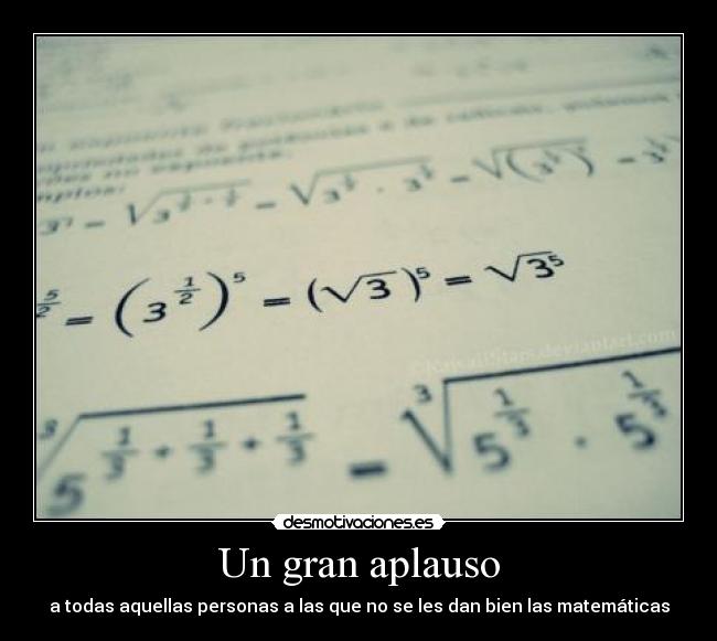 Un gran aplauso - a todas aquellas personas a las que no se les dan bien las matemáticas