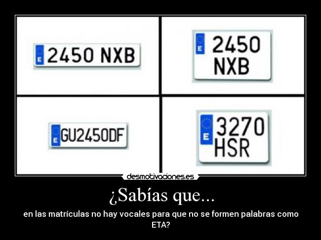 ¿Sabías que... - en las matrículas no hay vocales para que no se formen palabras como ETA?
