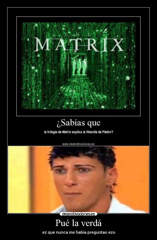 Pué la verdá - ez que nunca me habia preguntao ezo