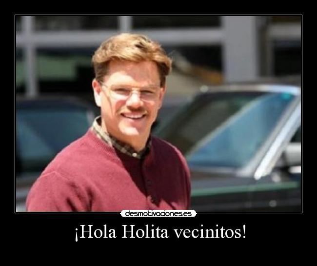 ¡Hola Holita vecinitos! - 