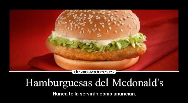 Hamburguesas del Mcdonalds - Nunca te la servirán como anuncian.