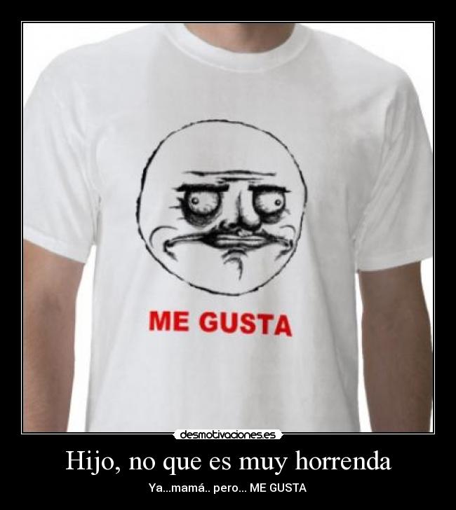 Hijo, no que es muy horrenda - 