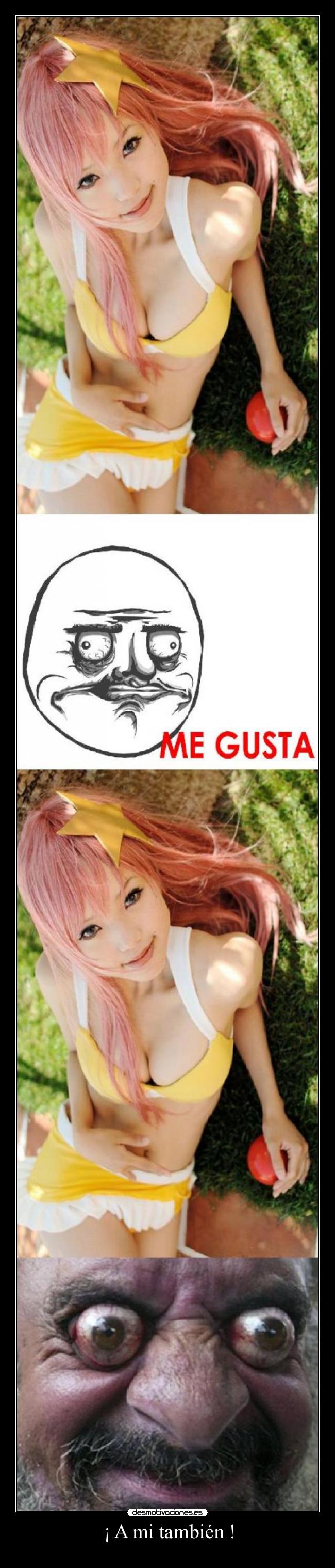 ¡ A mi también ! -