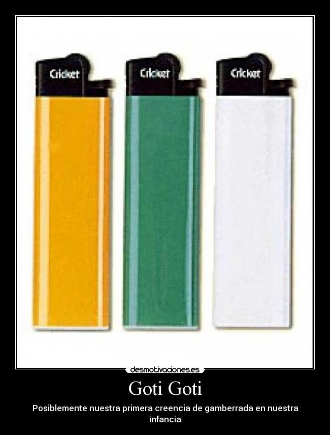 Goti Goti - Posiblemente nuestra primera creencia de gamberrada en nuestra infancia