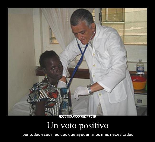 Un voto positivo - por todos esos medicos que ayudan a los mas necesitados