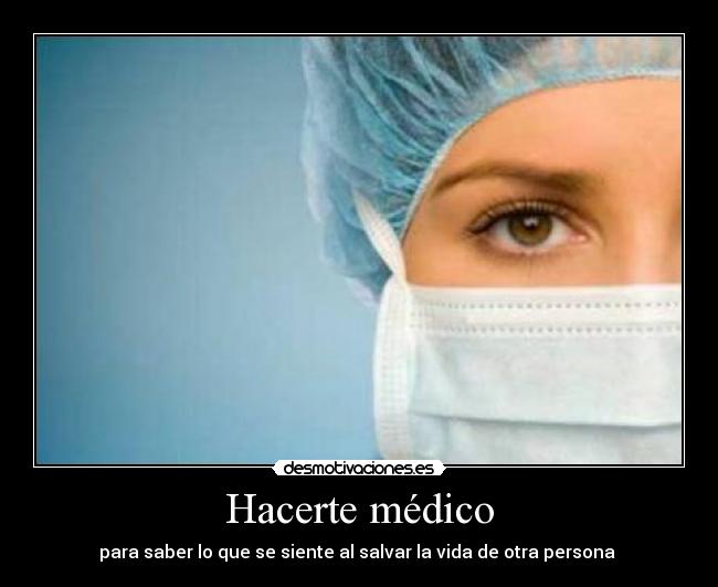 Hacerte médico - para saber lo que se siente al salvar la vida de otra persona 