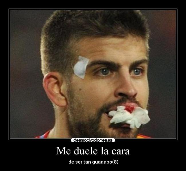 Me duele la cara - de ser tan guaaapo(8)